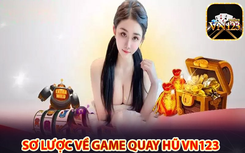 Sơ lược về sảnh game quay hũ vn123