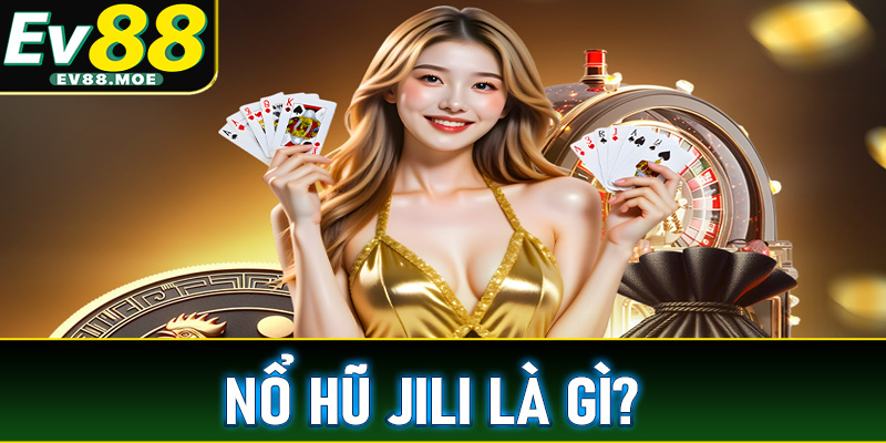 Nổ hũ Jili là gì?