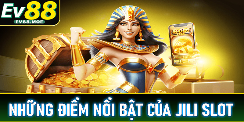 Những điểm nổi bật của Jili slot khiến người chơi bị thu hút